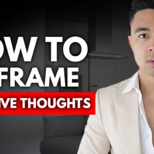 How To Reframe Your Negative Thoughts