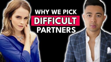 Why We Pick Difficult Partners